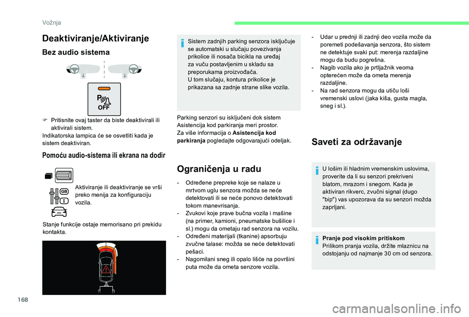 CITROEN BERLINGO VAN 2019  Priručnik (in Serbian) 168
Deaktiviranje/Aktiviranje
Bez audio sistema
Pomoću audio-sistema ili ekrana na dodir
Aktiviranje ili deaktiviranje se vrši 
preko menija za konfiguraciju 
vozila.
Stanje funkcije ostaje memorisa