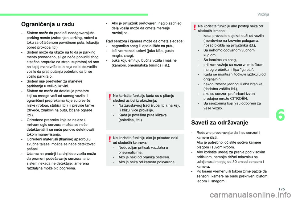 CITROEN BERLINGO VAN 2019 Priručnik (in Serbian) 175
Ograničenja u radu
- Sistem može da predloži neodgovarajuće parking mesto (zabranjen parking, radovi u
toku sa oštećenom površinom puta, lokacija
pored prokopa itd.).
-
S
istem može d CITROEN BERLINGO VAN 2019 Priručnik (in Serbian) 175
Ograničenja u radu
- Sistem može da predloži neodgovarajuće parking mesto (zabranjen parking, radovi u
toku sa oštećenom površinom puta, lokacija
pored prokopa itd.).
-
S
istem može d