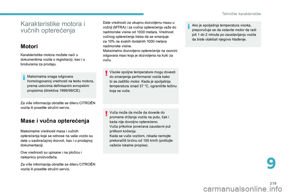 CITROEN BERLINGO VAN 2019  Priručnik (in Serbian) 219
Karakteristike motora i 
vučnih opterećenja
Motori
Karakteristike motora možete naći u 
dokumentima vozila o registraciji, kao i u 
brošurama za prodaju.Maksimalna snaga odgovara 
homologovan
