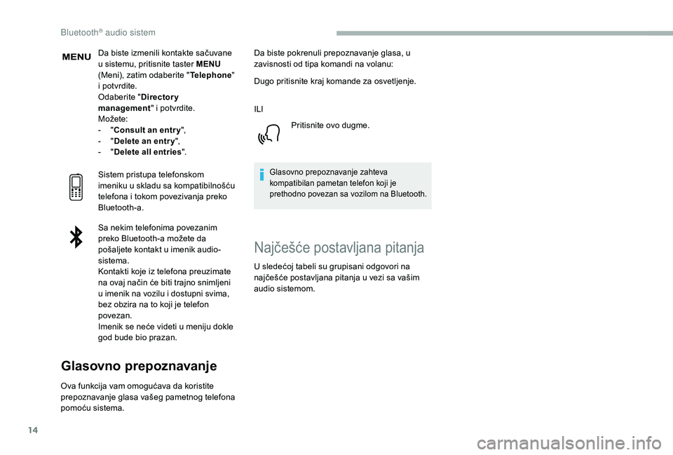 CITROEN BERLINGO VAN 2019 Priručnik (in Serbian) 14
Da biste izmenili kontakte sačuvane
u sistemu, pritisnite taster MENU
(Meni), zatim odaberite " Telephone"
i potvrdite.
Odaberite " Directory
management " i potvrdite.
Možete: CITROEN BERLINGO VAN 2019 Priručnik (in Serbian) 14
Da biste izmenili kontakte sačuvane
u sistemu, pritisnite taster MENU
(Meni), zatim odaberite " Telephone"
i potvrdite.
Odaberite " Directory
management " i potvrdite.
Možete: