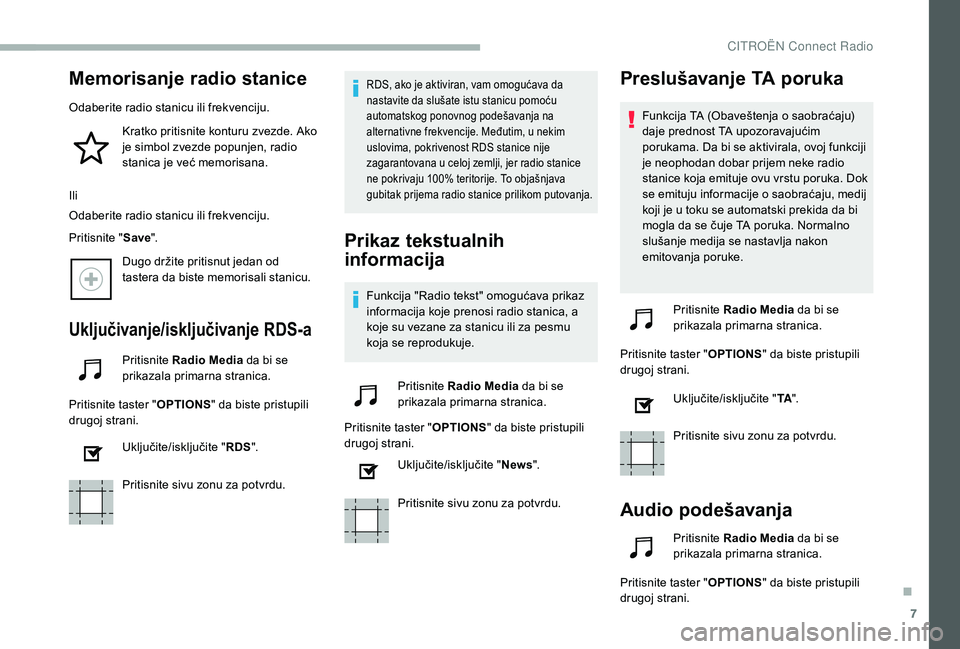 CITROEN BERLINGO VAN 2019 Priručnik (in Serbian) 7
Memorisanje radio stanice
Odaberite radio stanicu ili frekvenciju.Kratko pritisnite konturu zvezde. Ako
je simbol zvezde popunjen, radio
stanica je već memorisana.
Ili
Odaberite radio stanicu ili CITROEN BERLINGO VAN 2019 Priručnik (in Serbian) 7
Memorisanje radio stanice
Odaberite radio stanicu ili frekvenciju.Kratko pritisnite konturu zvezde. Ako
je simbol zvezde popunjen, radio
stanica je već memorisana.
Ili
Odaberite radio stanicu ili
