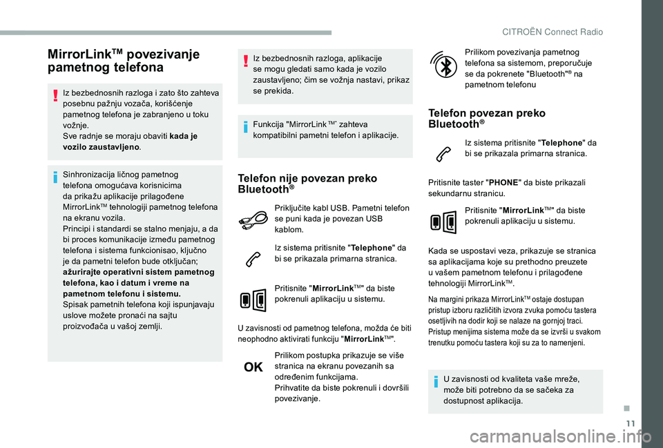 CITROEN BERLINGO VAN 2019 Priručnik (in Serbian) 11
MirrorLinkTM povezivanje
pametnog telefona
Iz bezbednosnih razloga i zato što zahteva
posebnu pažnju vozača, korišćenje
pametnog telefona je zabranjeno u toku
vožnje.
Sve radnje se moraju CITROEN BERLINGO VAN 2019 Priručnik (in Serbian) 11
MirrorLinkTM povezivanje
pametnog telefona
Iz bezbednosnih razloga i zato što zahteva
posebnu pažnju vozača, korišćenje
pametnog telefona je zabranjeno u toku
vožnje.
Sve radnje se moraju