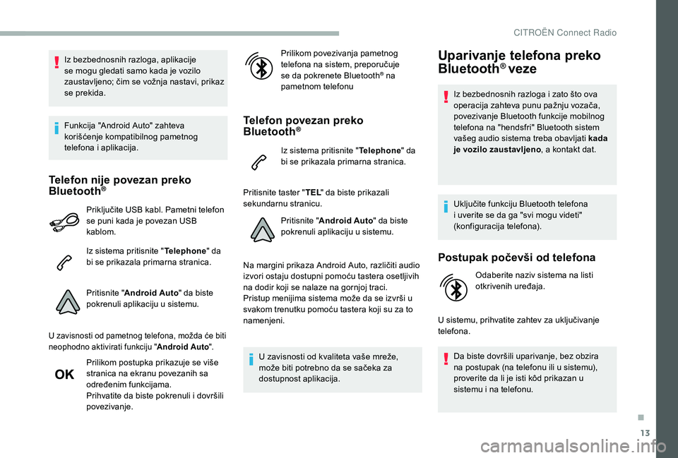CITROEN BERLINGO VAN 2019 Priručnik (in Serbian) 13
Iz bezbednosnih razloga, aplikacije
se mogu gledati samo kada je vozilo
zaustavljeno; čim se vožnja nastavi, prikaz
se prekida.
Funkcija "Android Auto" zahteva
korišćenje kompatibil CITROEN BERLINGO VAN 2019 Priručnik (in Serbian) 13
Iz bezbednosnih razloga, aplikacije
se mogu gledati samo kada je vozilo
zaustavljeno; čim se vožnja nastavi, prikaz
se prekida.
Funkcija "Android Auto" zahteva
korišćenje kompatibil