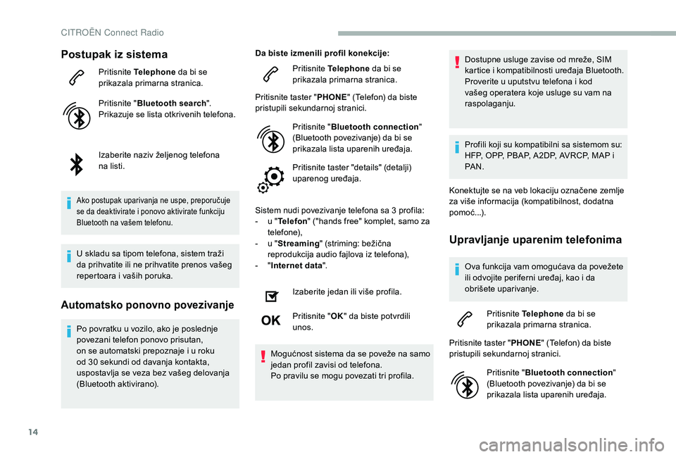 CITROEN BERLINGO VAN 2019 Priručnik (in Serbian) 14
Postupak iz sistema
Pritisnite Telephone da bi se
prikazala primarna stranica.
Pritisnite " Bluetooth search ".
Prikazuje se lista otkrivenih telefona.
Izaberite naziv željenog telefona CITROEN BERLINGO VAN 2019 Priručnik (in Serbian) 14
Postupak iz sistema
Pritisnite Telephone da bi se
prikazala primarna stranica.
Pritisnite " Bluetooth search ".
Prikazuje se lista otkrivenih telefona.
Izaberite naziv željenog telefona