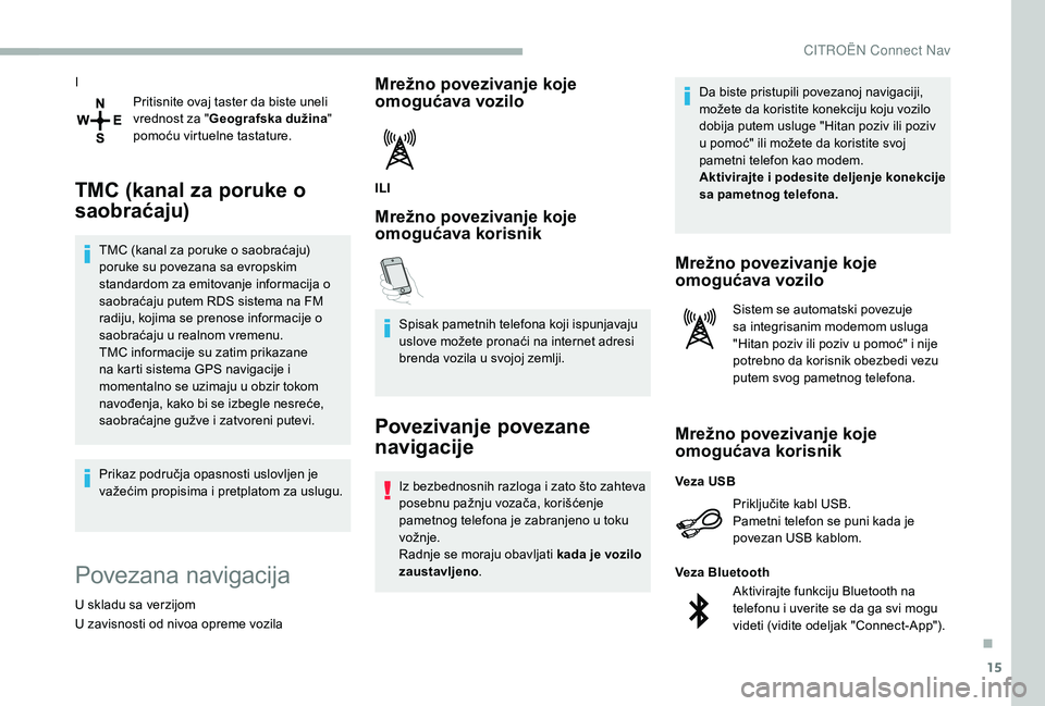 CITROEN BERLINGO VAN 2019 Priručnik (in Serbian) 15
IPritisnite ovaj taster da biste uneli
vrednost za " Geografska dužina "
pomoću virtuelne tastature.
TMC (kanal za poruke o
saobraćaju)
TMC (kanal za poruke o saobraćaju)
poruke su CITROEN BERLINGO VAN 2019 Priručnik (in Serbian) 15
IPritisnite ovaj taster da biste uneli
vrednost za " Geografska dužina "
pomoću virtuelne tastature.
TMC (kanal za poruke o
saobraćaju)
TMC (kanal za poruke o saobraćaju)
poruke su