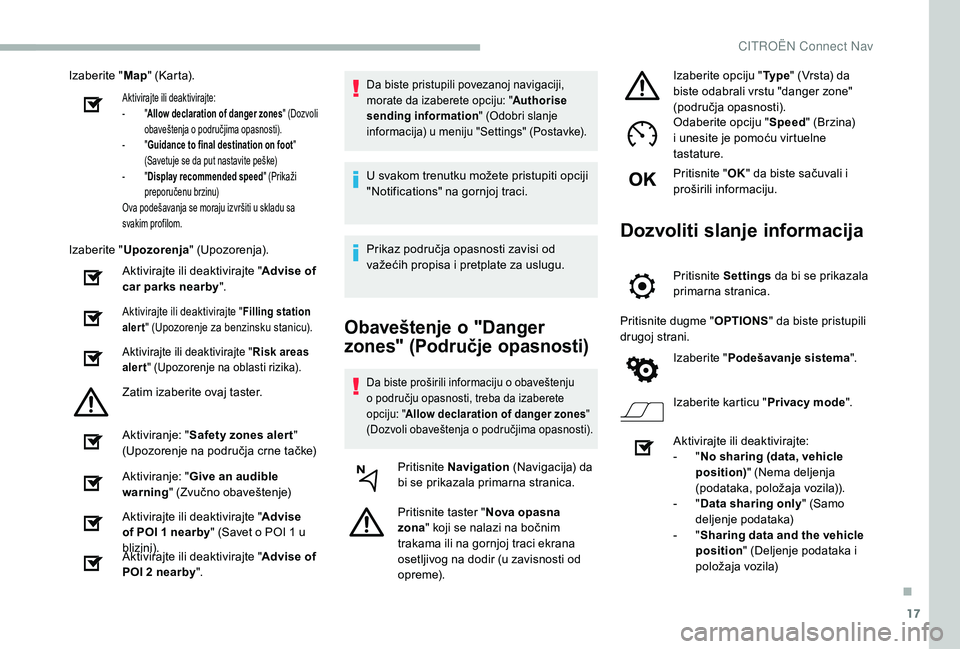 CITROEN BERLINGO VAN 2019 Priručnik (in Serbian) 17
Izaberite "Map" (Karta).
Aktivirajte ili deaktivirajte:
-
"A
llow declaration of danger zones " (Dozvoli
obaveštenja o područjima opasnosti).
-
" G
uidance to final desti CITROEN BERLINGO VAN 2019 Priručnik (in Serbian) 17
Izaberite "Map" (Karta).
Aktivirajte ili deaktivirajte:
-
"A
llow declaration of danger zones " (Dozvoli
obaveštenja o područjima opasnosti).
-
" G
uidance to final desti