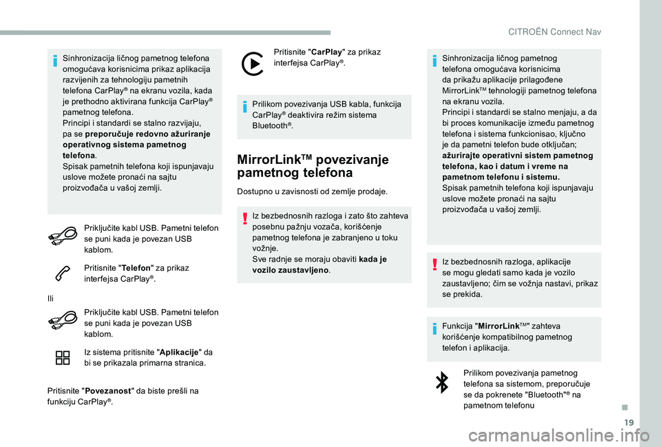 CITROEN BERLINGO VAN 2019 Priručnik (in Serbian) 19
Sinhronizacija ličnog pametnog telefona
omogućava korisnicima prikaz aplikacija
razvijenih za tehnologiju pametnih
telefona CarPlay
® na ekranu vozila, kada
j
e prethodno aktivirana funkcija CITROEN BERLINGO VAN 2019 Priručnik (in Serbian) 19
Sinhronizacija ličnog pametnog telefona
omogućava korisnicima prikaz aplikacija
razvijenih za tehnologiju pametnih
telefona CarPlay
® na ekranu vozila, kada
j
e prethodno aktivirana funkcija