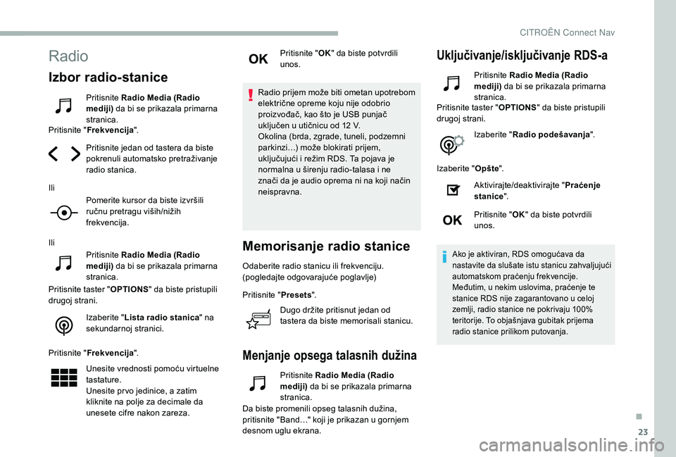 CITROEN BERLINGO VAN 2019 Priručnik (in Serbian) 23
Radio
Izbor radio-stanice
Pritisnite Radio Media (Radio
mediji) da bi se prikazala primarna
stranica.
Pritisnite " Frekvencija ".
Pritisnite jedan od tastera da biste
pokrenuli automats CITROEN BERLINGO VAN 2019 Priručnik (in Serbian) 23
Radio
Izbor radio-stanice
Pritisnite Radio Media (Radio
mediji) da bi se prikazala primarna
stranica.
Pritisnite " Frekvencija ".
Pritisnite jedan od tastera da biste
pokrenuli automats