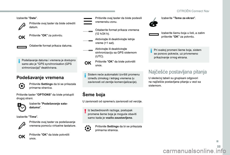 CITROEN BERLINGO VAN 2019 Priručnik (in Serbian) 33
Izaberite "Date".
Pritisnite ovaj taster da biste odredili
datum.
Pritisnite " OK" za potvrdu.
Odaberite format prikaza datuma.
Podešavanje datuma i vremena je dostupno
samo ako CITROEN BERLINGO VAN 2019 Priručnik (in Serbian) 33
Izaberite "Date".
Pritisnite ovaj taster da biste odredili
datum.
Pritisnite " OK" za potvrdu.
Odaberite format prikaza datuma.
Podešavanje datuma i vremena je dostupno
samo ako
