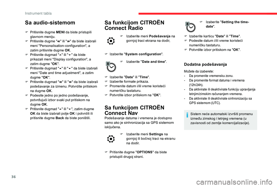 CITROEN BERLINGO VAN 2019  Priručnik (in Serbian) 36
Sa audio-sistemom
F Pritisnite dugme MENI da biste pristupili 
glavnom meniju.
F
 
P
 ritisnite dugme " 7" ili " 8" da biste izabrali 
meni "Personalisation-configuration", 