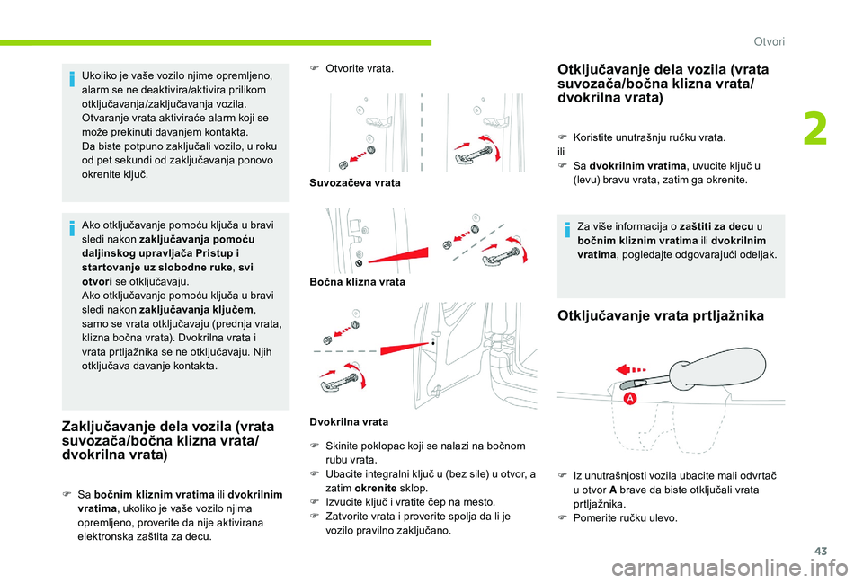 CITROEN BERLINGO VAN 2019 Priručnik (in Serbian) 43
Ukoliko je vaše vozilo njime opremljeno,
alarm se ne deaktivira/aktivira prilikom
otključavanja/zaključavanja vozila.
Otvaranje vrata aktiviraće alarm koji se
može prekinuti davanjem kontak CITROEN BERLINGO VAN 2019 Priručnik (in Serbian) 43
Ukoliko je vaše vozilo njime opremljeno,
alarm se ne deaktivira/aktivira prilikom
otključavanja/zaključavanja vozila.
Otvaranje vrata aktiviraće alarm koji se
može prekinuti davanjem kontak