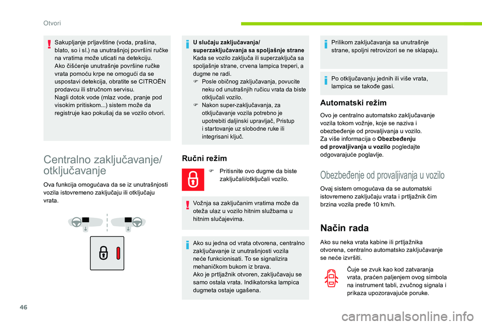CITROEN BERLINGO VAN 2019 Priručnik (in Serbian) 46
Sakupljanje prljavštine (voda, prašina,
blato, so i sl.) na unutrašnjoj površini ručke
na vratima može uticati na detekciju.
Ako čišćenje unutrašnje površine ručke
vrata pomoću krpe CITROEN BERLINGO VAN 2019 Priručnik (in Serbian) 46
Sakupljanje prljavštine (voda, prašina,
blato, so i sl.) na unutrašnjoj površini ručke
na vratima može uticati na detekciju.
Ako čišćenje unutrašnje površine ručke
vrata pomoću krpe