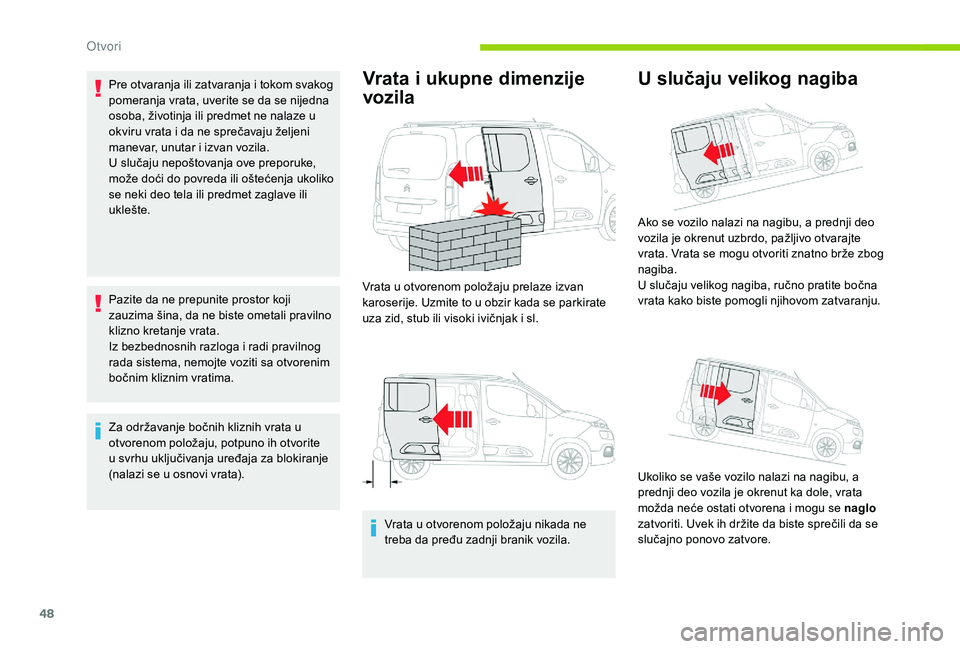 CITROEN BERLINGO VAN 2019 Priručnik (in Serbian) 48
Pre otvaranja ili zatvaranja i tokom svakog
pomeranja vrata, uverite se da se nijedna
osoba, životinja ili predmet ne nalaze u
okviru vrata i da ne sprečavaju željeni
manevar, unutar i izvan CITROEN BERLINGO VAN 2019 Priručnik (in Serbian) 48
Pre otvaranja ili zatvaranja i tokom svakog
pomeranja vrata, uverite se da se nijedna
osoba, životinja ili predmet ne nalaze u
okviru vrata i da ne sprečavaju željeni
manevar, unutar i izvan