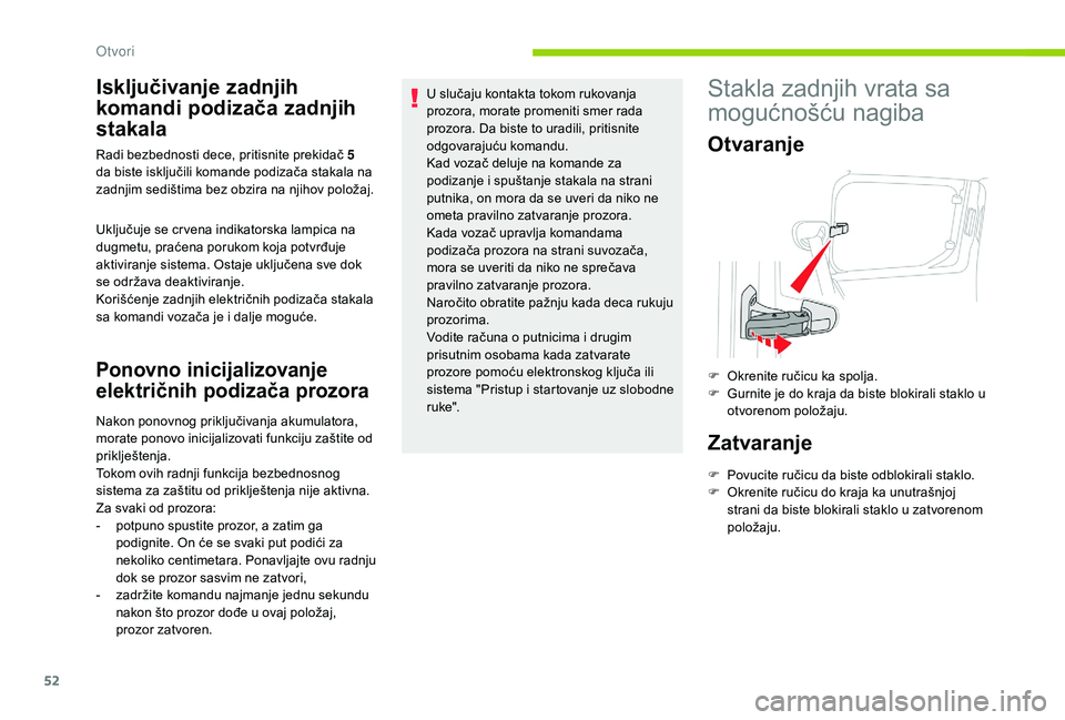 CITROEN BERLINGO VAN 2019 Priručnik (in Serbian) 52
Isključivanje zadnjih
komandi podizača zadnjih
stakala
Uključuje se cr vena indikatorska lampica na
dugmetu, praćena porukom koja potvrđuje
aktiviranje sistema. Ostaje uključena sve dok
CITROEN BERLINGO VAN 2019 Priručnik (in Serbian) 52
Isključivanje zadnjih
komandi podizača zadnjih
stakala
Uključuje se cr vena indikatorska lampica na
dugmetu, praćena porukom koja potvrđuje
aktiviranje sistema. Ostaje uključena sve dok