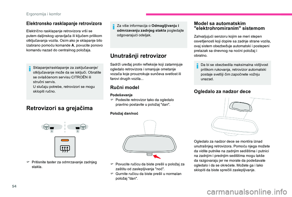 CITROEN BERLINGO VAN 2019 Priručnik (in Serbian) 54
Elektronsko rasklapanje retrovizora
Električno rasklapanje retrovizora vrši se
putem daljinskog upravljača ili ključem prilikom
otključavanja vozila. Osim ako je sklapanje bilo
izabrano po CITROEN BERLINGO VAN 2019 Priručnik (in Serbian) 54
Elektronsko rasklapanje retrovizora
Električno rasklapanje retrovizora vrši se
putem daljinskog upravljača ili ključem prilikom
otključavanja vozila. Osim ako je sklapanje bilo
izabrano po
