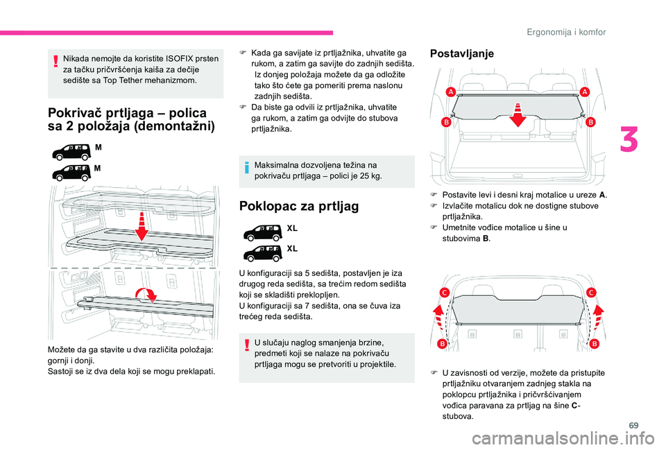 CITROEN BERLINGO VAN 2019 Priručnik (in Serbian) 69
Pokrivač prtljaga – polica
sa 2 položaja (demontažni)
M
M
Možete da ga stavite u dva različita položaja:
gornji i donji.
Sastoji se iz dva dela koji se mogu preklapati. Nikada nemojte da CITROEN BERLINGO VAN 2019 Priručnik (in Serbian) 69
Pokrivač prtljaga – polica
sa 2 položaja (demontažni)
M
M
Možete da ga stavite u dva različita položaja:
gornji i donji.
Sastoji se iz dva dela koji se mogu preklapati. Nikada nemojte da