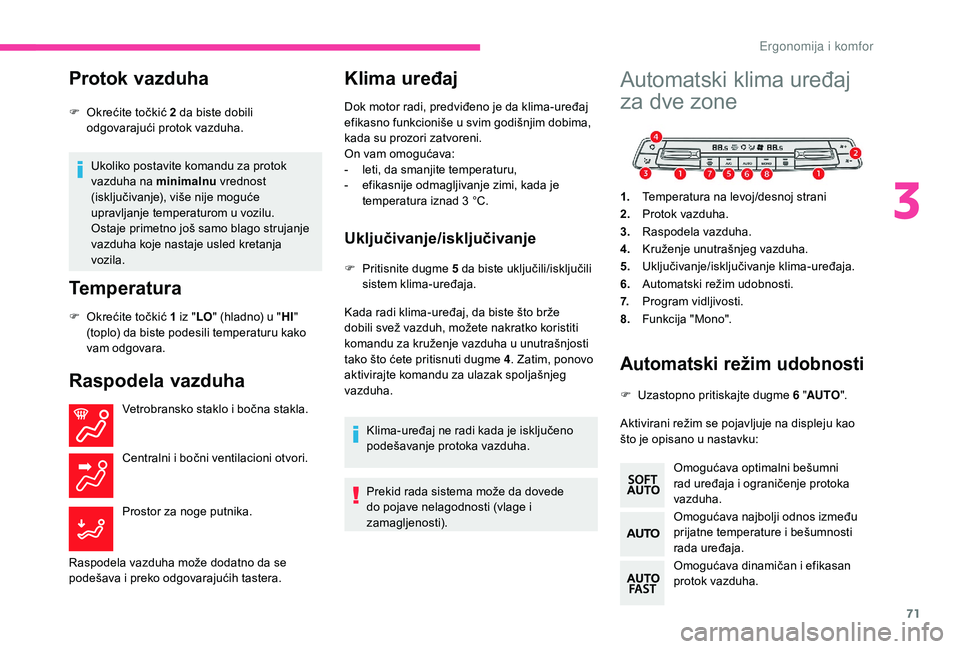 CITROEN BERLINGO VAN 2019 Priručnik (in Serbian) 71
Protok vazduha
Ukoliko postavite komandu za protok
vazduha na minimalnu vrednost
(isključivanje), više nije moguće
upravljanje temperaturom u vozilu.
Ostaje primetno još samo blago strujanj CITROEN BERLINGO VAN 2019 Priručnik (in Serbian) 71
Protok vazduha
Ukoliko postavite komandu za protok
vazduha na minimalnu vrednost
(isključivanje), više nije moguće
upravljanje temperaturom u vozilu.
Ostaje primetno još samo blago strujanj