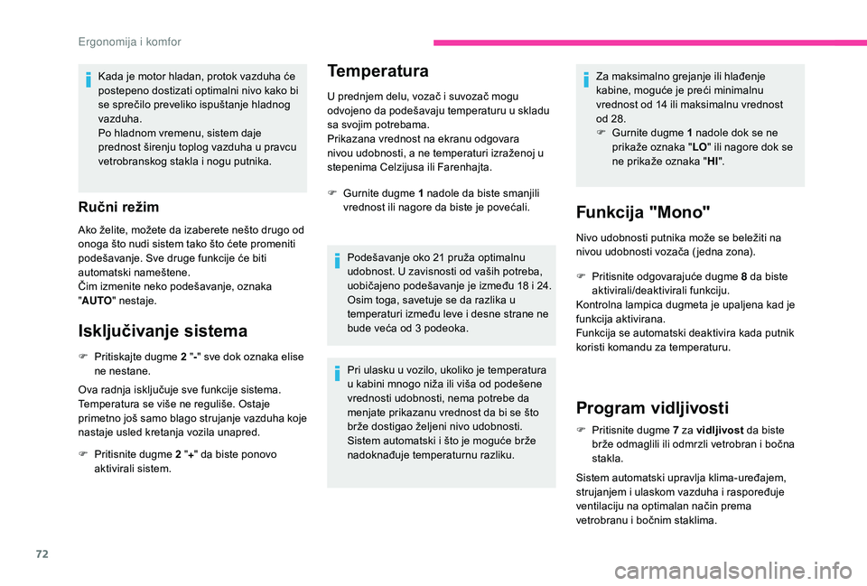 CITROEN BERLINGO VAN 2019 Priručnik (in Serbian) 72
Kada je motor hladan, protok vazduha će
postepeno dostizati optimalni nivo kako bi
se sprečilo preveliko ispuštanje hladnog
vazduha.
Po hladnom vremenu, sistem daje
prednost širenju toplog CITROEN BERLINGO VAN 2019 Priručnik (in Serbian) 72
Kada je motor hladan, protok vazduha će
postepeno dostizati optimalni nivo kako bi
se sprečilo preveliko ispuštanje hladnog
vazduha.
Po hladnom vremenu, sistem daje
prednost širenju toplog
