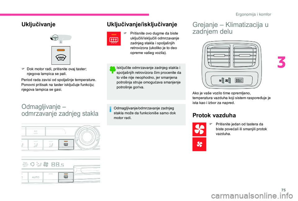 CITROEN BERLINGO VAN 2019 Priručnik (in Serbian) 75
Odmagljivanje –
odmrzavanje zadnjeg stakla
Uključivanje
Period rada zavisi od spoljašnje temperature.
Ponovni pritisak na taster isključuje funkciju;
njegova lampica se gasi. F
D
ok motor CITROEN BERLINGO VAN 2019 Priručnik (in Serbian) 75
Odmagljivanje –
odmrzavanje zadnjeg stakla
Uključivanje
Period rada zavisi od spoljašnje temperature.
Ponovni pritisak na taster isključuje funkciju;
njegova lampica se gasi. F
D
ok motor