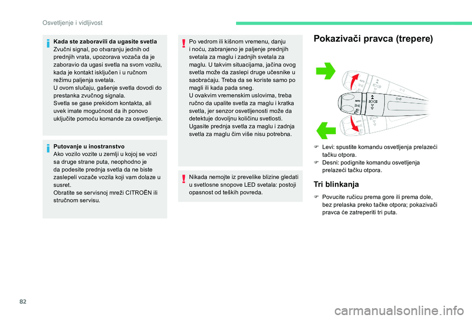 CITROEN BERLINGO VAN 2019 Priručnik (in Serbian) 82
Kada ste zaboravili da ugasite svetla
Zvučni signal, po otvaranju jednih od
prednjih vrata, upozorava vozača da je
zaboravio da ugasi svetla na svom vozilu,
kada je kontakt isključen i u ruč CITROEN BERLINGO VAN 2019 Priručnik (in Serbian) 82
Kada ste zaboravili da ugasite svetla
Zvučni signal, po otvaranju jednih od
prednjih vrata, upozorava vozača da je
zaboravio da ugasi svetla na svom vozilu,
kada je kontakt isključen i u ruč
