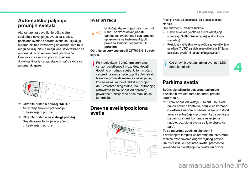 CITROEN BERLINGO VAN 2019 Priručnik (in Serbian) 83
F Okrenite prsten u neki drugi položaj.
Deaktiviranje funkcije je praćeno
prikazivanjem poruke.
Kvar pri radu
U slučaju da se pojavi neispravnost
u radu senzora osvetljenosti,
upaliće se sv CITROEN BERLINGO VAN 2019 Priručnik (in Serbian) 83
F Okrenite prsten u neki drugi položaj.
Deaktiviranje funkcije je praćeno
prikazivanjem poruke.
Kvar pri radu
U slučaju da se pojavi neispravnost
u radu senzora osvetljenosti,
upaliće se sv