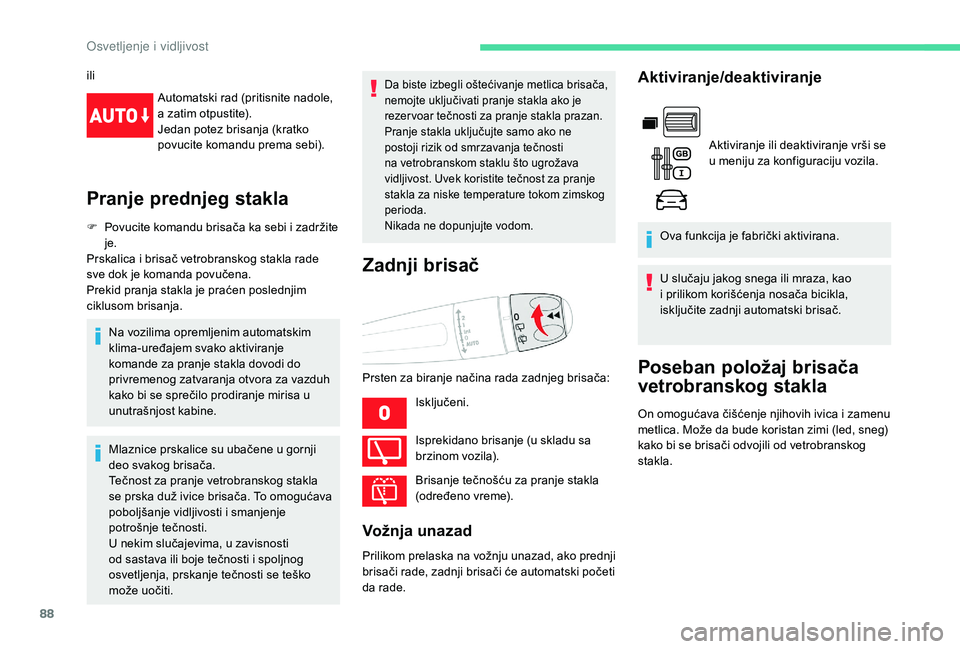CITROEN BERLINGO VAN 2019 Priručnik (in Serbian) 88
iliAutomatski rad (pritisnite nadole,
a zatim otpustite).
Jedan potez brisanja (kratko
povucite komandu prema sebi).
Pranje prednjeg stakla
F Povucite komandu brisača ka sebi i zadržite je.
Prs CITROEN BERLINGO VAN 2019 Priručnik (in Serbian) 88
iliAutomatski rad (pritisnite nadole,
a zatim otpustite).
Jedan potez brisanja (kratko
povucite komandu prema sebi).
Pranje prednjeg stakla
F Povucite komandu brisača ka sebi i zadržite je.
Prs