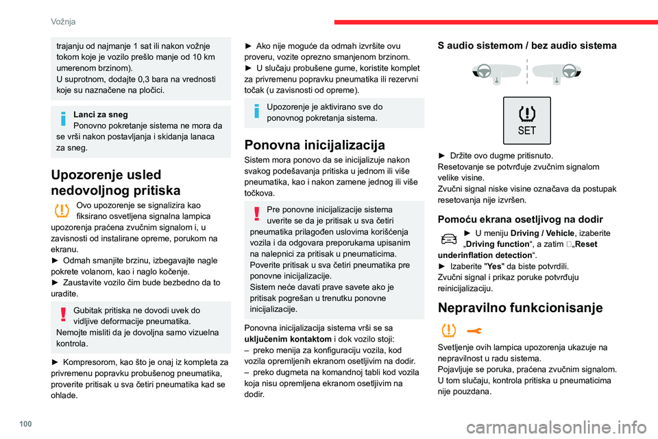 CITROEN C3 AIRCROSS 2021  Priručnik (in Serbian) 100
Vožnja
trajanju od najmanje 1 sat ili nakon vožnje tokom koje je vozilo prešlo manje od 10 km umerenom brzinom).
U suprotnom, dodajte 0,3 bara na vrednosti 
koje su naznačene na pločici.
Lanc