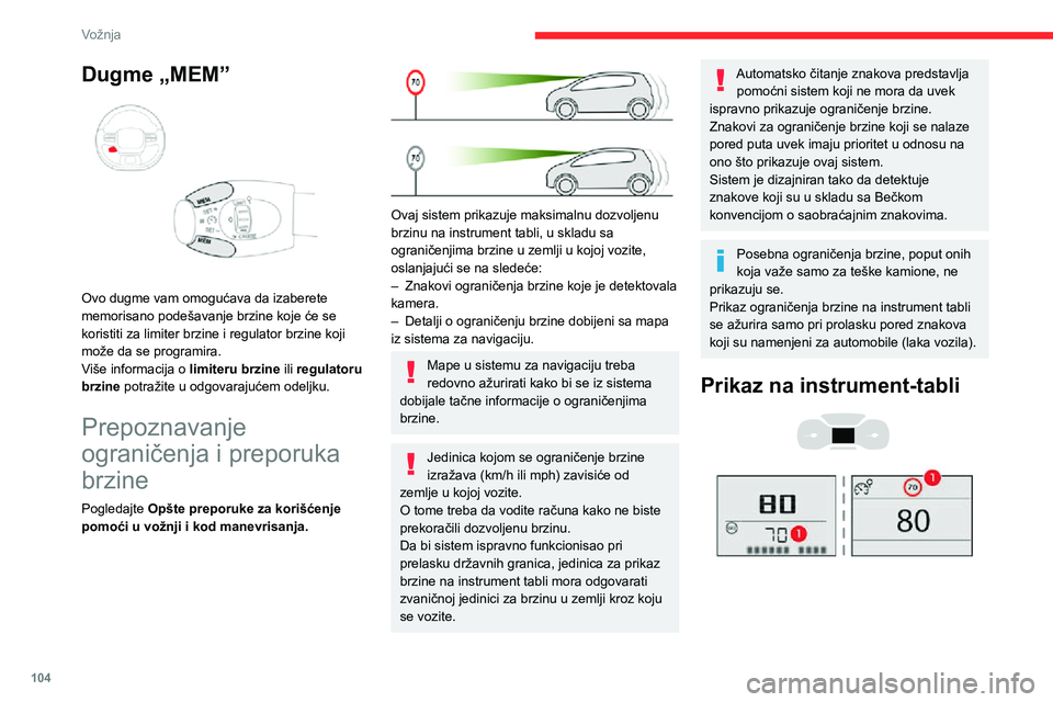 CITROEN C3 AIRCROSS 2021  Priručnik (in Serbian) 104
Vožnja
Dugme „MEM” 
 
Ovo dugme vam omogućava da izaberete 
memorisano podešavanje brzine koje će se 
koristiti za limiter brzine i regulator brzine koji 
može da se programira.
Više inf