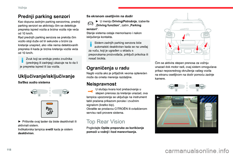 CITROEN C3 AIRCROSS 2021  Priručnik (in Serbian) 11 8
Vožnja
Prednji parking senzori
Kao dopuna zadnjim parking senzorima, prednji 
parking senzori se aktiviraju čim se detektuje 
prepreka ispred vozila a brzina vozila nije veća 
od 10 km/h.
Rad 