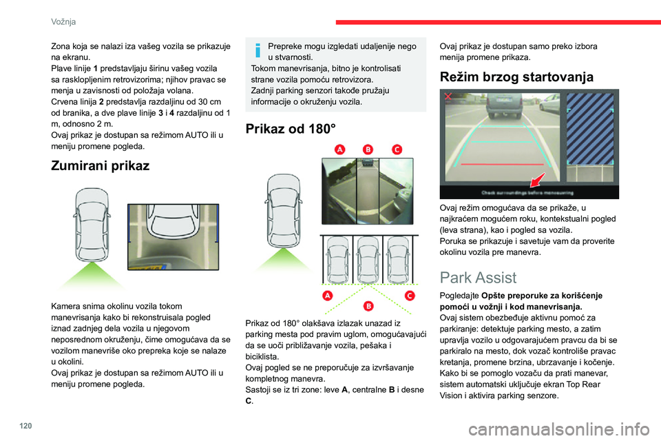 CITROEN C3 AIRCROSS 2021 Priručnik (in Serbian) 120
Vožnja
Zona koja se nalazi iza vašeg vozila se prikazuje
na ekranu.
Plave linije 1 predstavljaju širinu vašeg vozila
sa rasklopljenim retrovizorima; njihov pravac se
menja u zavisnosti od p CITROEN C3 AIRCROSS 2021 Priručnik (in Serbian) 120
Vožnja
Zona koja se nalazi iza vašeg vozila se prikazuje
na ekranu.
Plave linije 1 predstavljaju širinu vašeg vozila
sa rasklopljenim retrovizorima; njihov pravac se
menja u zavisnosti od p