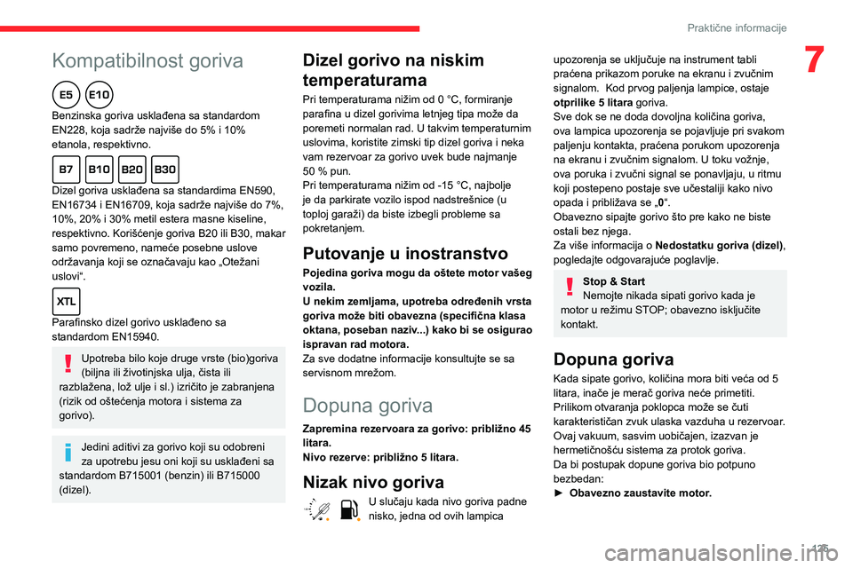 CITROEN C3 AIRCROSS 2021 Priručnik (in Serbian)
125
Praktične informacije
7Kompatibilnost goriva
Benzinska goriva usklađena sa standardom
EN228, koja sadrže najviše do 5% i 10%
etanola, respektivno.
Dizel goriva usklađena sa standar CITROEN C3 AIRCROSS 2021 Priručnik (in Serbian)
125
Praktične informacije
7Kompatibilnost goriva
Benzinska goriva usklađena sa standardom
EN228, koja sadrže najviše do 5% i 10%
etanola, respektivno.
Dizel goriva usklađena sa standar