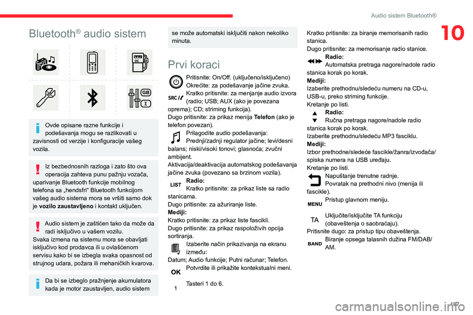 CITROEN C3 AIRCROSS 2021  Priručnik (in Serbian) 167
Audio sistem Bluetooth®
10Bluetooth® audio sistem 
 
Ovde opisane razne funkcije i 
podešavanja mogu se razlikovati u 
zavisnosti od verzije i konfiguracije vašeg 
vozila.
Iz bezbednosnih razl