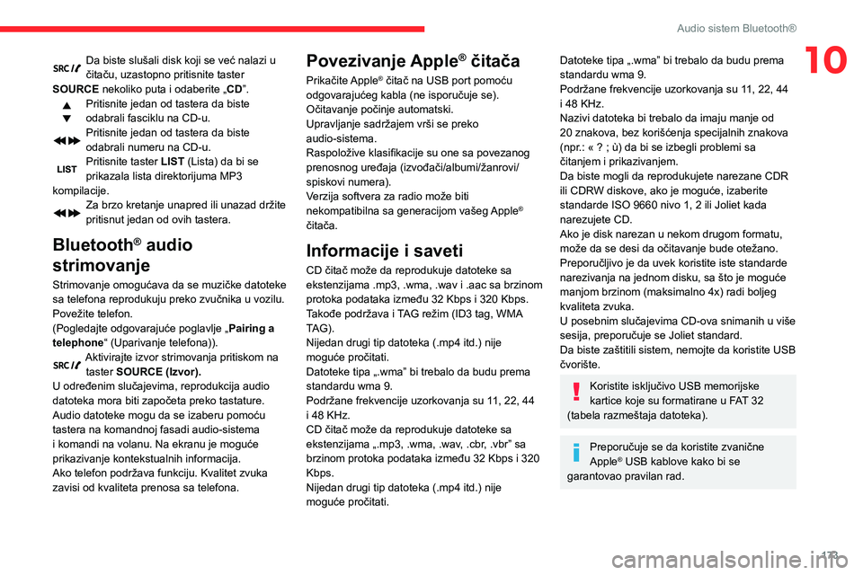 CITROEN C3 AIRCROSS 2021  Priručnik (in Serbian) 173
Audio sistem Bluetooth®
10Da biste slušali disk koji se već nalazi u čitaču, uzastopno pritisnite taster 
SOURCE nekoliko puta i odaberite „ CD”.
Pritisnite jedan od tastera da biste 
oda