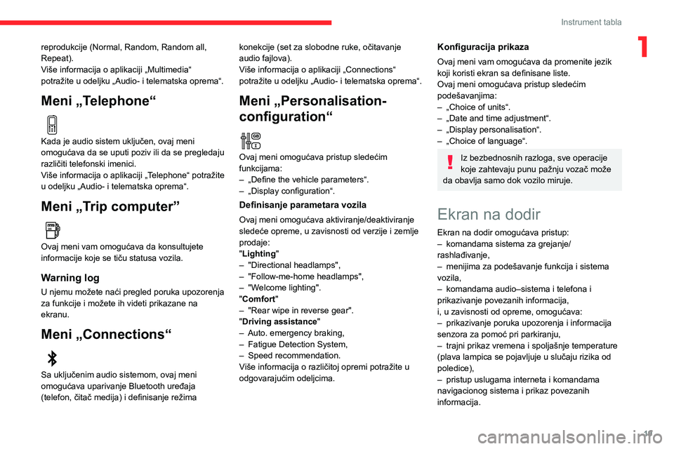 CITROEN C3 AIRCROSS 2021 Priručnik (in Serbian) 19
Instrument tabla
1reprodukcije (Normal, Random, Random all,
Repeat).
Više informacija o aplikaciji „Multimedia“
potražite u odeljku „Audio- i telematska oprema“.
Meni „Telephone“
CITROEN C3 AIRCROSS 2021 Priručnik (in Serbian) 19
Instrument tabla
1reprodukcije (Normal, Random, Random all,
Repeat).
Više informacija o aplikaciji „Multimedia“
potražite u odeljku „Audio- i telematska oprema“.
Meni „Telephone“