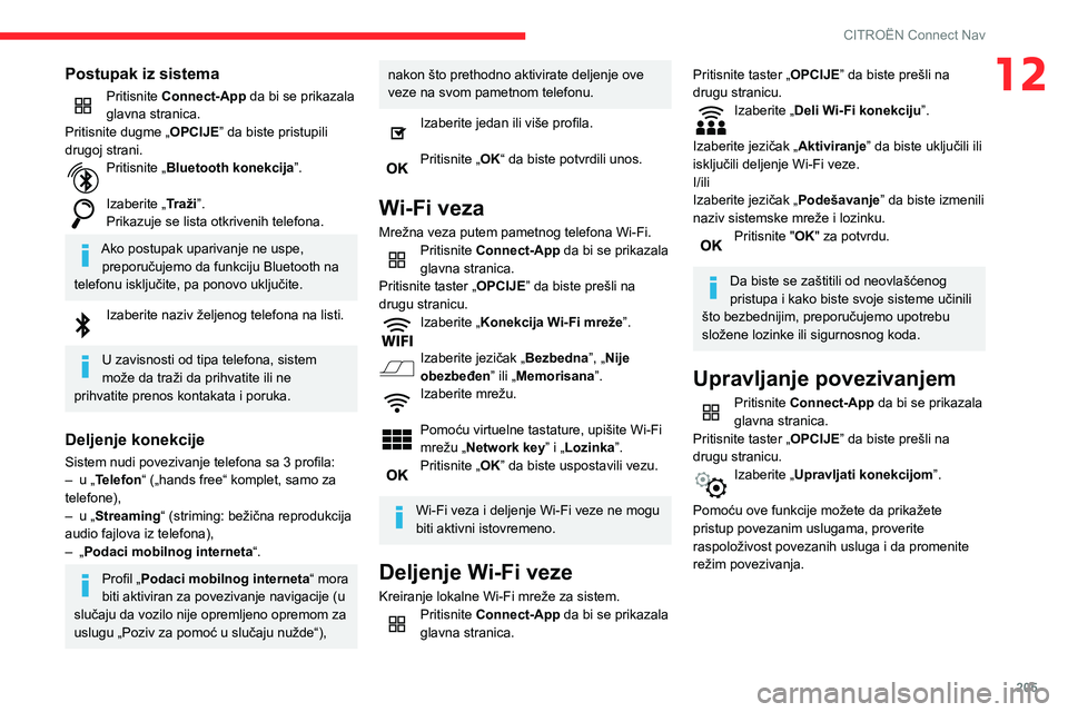 CITROEN C3 AIRCROSS 2021  Priručnik (in Serbian) 205
CITROËN Connect Nav
12Postupak iz sistema
Pritisnite Connect-App da bi se prikazala 
glavna stranica.
Pritisnite dugme „ OPCIJE” da biste pristupili 
drugoj strani.
Pritisnite „Bluetooth ko