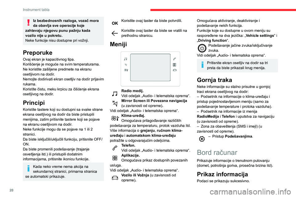 CITROEN C3 AIRCROSS 2021 Priručnik (in Serbian) 20
Instrument tabla
Iz bezbednosnih razloga, vozač mora
da obavlja sve operacije koje
zahtevaju njegovu punu pažnju kada
vozilo nije u pokretu.
Neke funkcije nisu dostupne pri vožnji.
Preporuke
CITROEN C3 AIRCROSS 2021 Priručnik (in Serbian) 20
Instrument tabla
Iz bezbednosnih razloga, vozač mora
da obavlja sve operacije koje
zahtevaju njegovu punu pažnju kada
vozilo nije u pokretu.
Neke funkcije nisu dostupne pri vožnji.
Preporuke