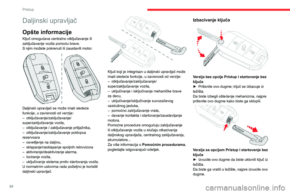 CITROEN C3 AIRCROSS 2021 Priručnik (in Serbian) 24
Pristup
Daljinski upravljač
Opšte informacije
Ključ omogućava centralno otključavanje ili
zaključavanje vozila pomoću brave.
S njim možete pokrenuti ili zaustaviti motor.
Daljinski upr CITROEN C3 AIRCROSS 2021 Priručnik (in Serbian) 24
Pristup
Daljinski upravljač
Opšte informacije
Ključ omogućava centralno otključavanje ili
zaključavanje vozila pomoću brave.
S njim možete pokrenuti ili zaustaviti motor.
Daljinski upr