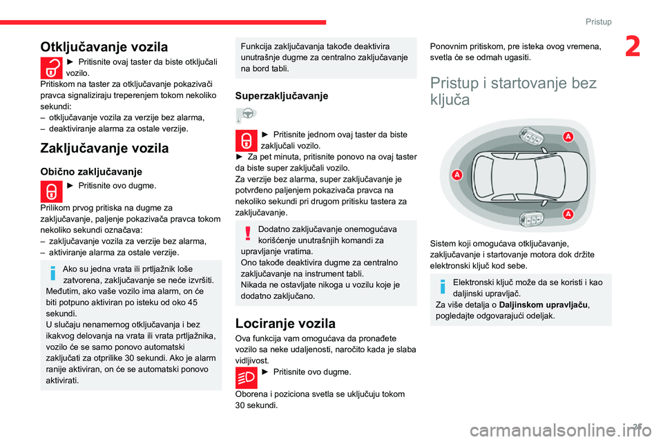 CITROEN C3 AIRCROSS 2021 Priručnik (in Serbian) 25
Pristup
2Otključavanje vozila
► Pritisnite ovaj taster da biste otključali vozilo.
Pritiskom na taster za otključavanje pokazivači
pravca signaliziraju treperenjem tokom nekoliko
sekundi:
CITROEN C3 AIRCROSS 2021 Priručnik (in Serbian) 25
Pristup
2Otključavanje vozila
► Pritisnite ovaj taster da biste otključali vozilo.
Pritiskom na taster za otključavanje pokazivači
pravca signaliziraju treperenjem tokom nekoliko
sekundi: