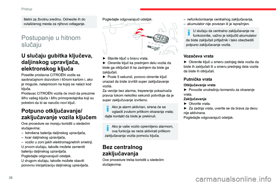 CITROEN C3 AIRCROSS 2021 Priručnik (in Serbian) 28
Pristup
► Izvucite crni poklopac koji se nalazi na obodu vrata pomoću ključa.► Bez primene sile stavite ključ u otvor; zatim, bez okretanja ključa, bočno pomerite rezu prema
unutrašnjo CITROEN C3 AIRCROSS 2021 Priručnik (in Serbian) 28
Pristup
► Izvucite crni poklopac koji se nalazi na obodu vrata pomoću ključa.► Bez primene sile stavite ključ u otvor; zatim, bez okretanja ključa, bočno pomerite rezu prema
unutrašnjo