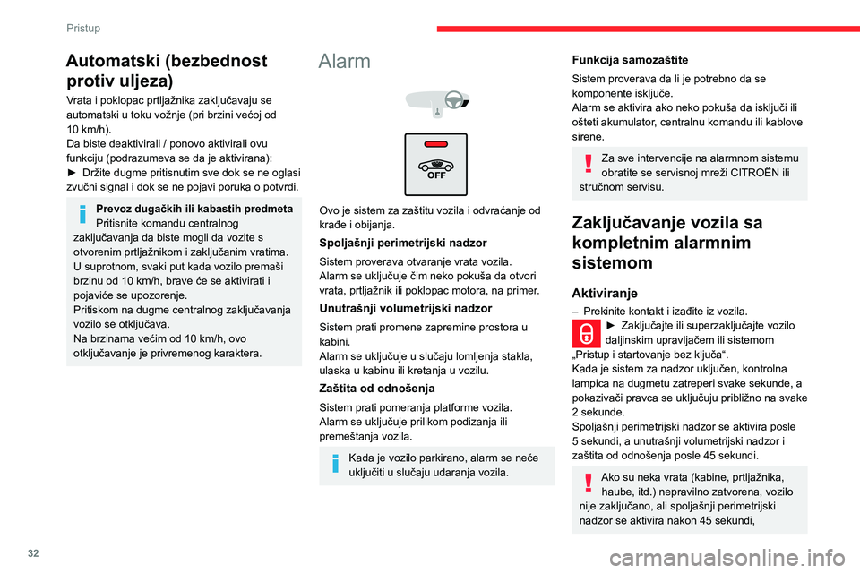 CITROEN C3 AIRCROSS 2021  Priručnik (in Serbian) 32
Pristup
istovremeno sa unutrašnjim volumetrijskim nadzorom i zaštitom od odnošenja.
Deaktivacija
► Pritisnite dugme za otključavanje na daljinskom upravljaču.
ili
►  Otključajte vozilo po
