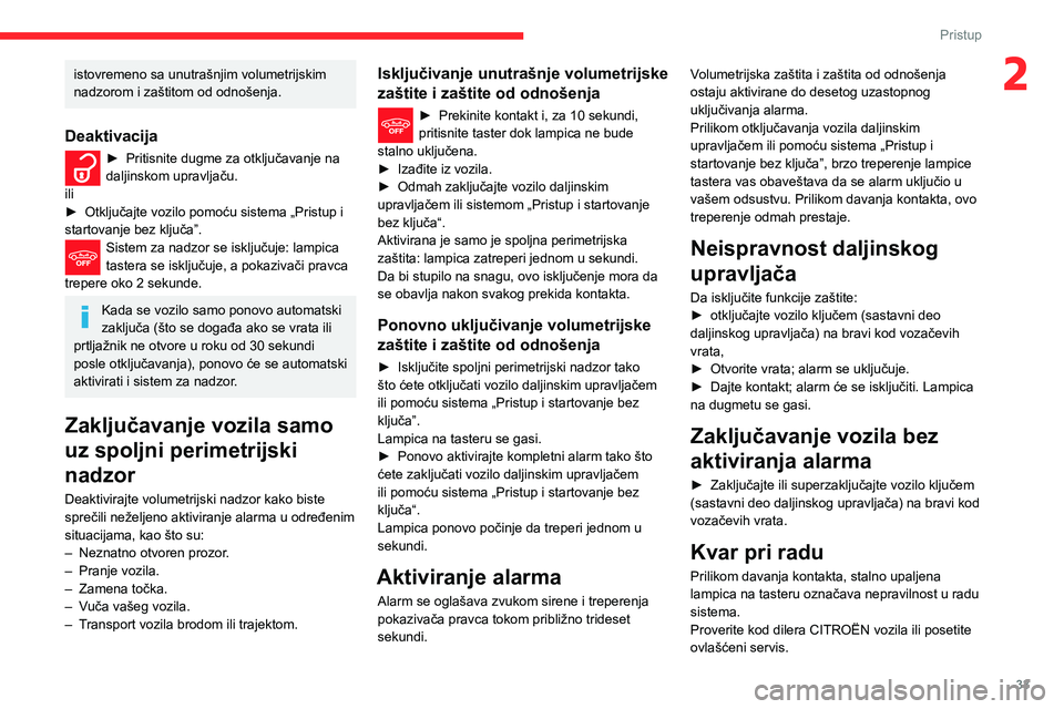 CITROEN C3 AIRCROSS 2021 Priručnik (in Serbian) 33
Pristup
2istovremeno sa unutrašnjim volumetrijskim
nadzorom i zaštitom od odnošenja.
Deaktivacija
► Pritisnite dugme za otključavanje na daljinskom upravljaču.
ili
► Otključajte vozilo p CITROEN C3 AIRCROSS 2021 Priručnik (in Serbian) 33
Pristup
2istovremeno sa unutrašnjim volumetrijskim
nadzorom i zaštitom od odnošenja.
Deaktivacija
► Pritisnite dugme za otključavanje na daljinskom upravljaču.
ili
► Otključajte vozilo p