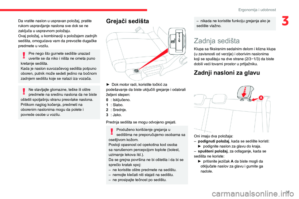 CITROEN C3 AIRCROSS 2021 Priručnik (in Serbian) 39
Ergonomija i udobnost
3Da vratite naslon u uspravan položaj, pratite
rukom uspravljanje naslona sve dok se ne
zaključa u uspravnom položaju.
Ovaj položaj, u kombinaciji s položajem zadnjih
CITROEN C3 AIRCROSS 2021 Priručnik (in Serbian) 39
Ergonomija i udobnost
3Da vratite naslon u uspravan položaj, pratite
rukom uspravljanje naslona sve dok se ne
zaključa u uspravnom položaju.
Ovaj položaj, u kombinaciji s položajem zadnjih