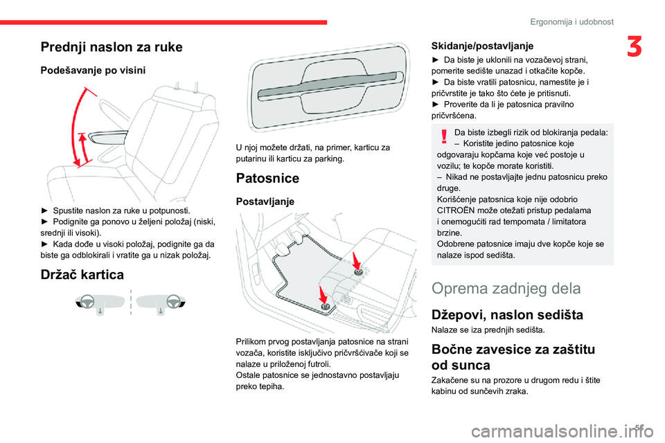 CITROEN C3 AIRCROSS 2021 Priručnik (in Serbian) 51
Ergonomija i udobnost
3Prednji naslon za ruke
Podešavanje po visini
► Spustite naslon za ruke u potpunosti.► Podignite ga ponovo u željeni položaj (niski, srednji ili visoki).► Kada do CITROEN C3 AIRCROSS 2021 Priručnik (in Serbian) 51
Ergonomija i udobnost
3Prednji naslon za ruke
Podešavanje po visini
► Spustite naslon za ruke u potpunosti.► Podignite ga ponovo u željeni položaj (niski, srednji ili visoki).► Kada do