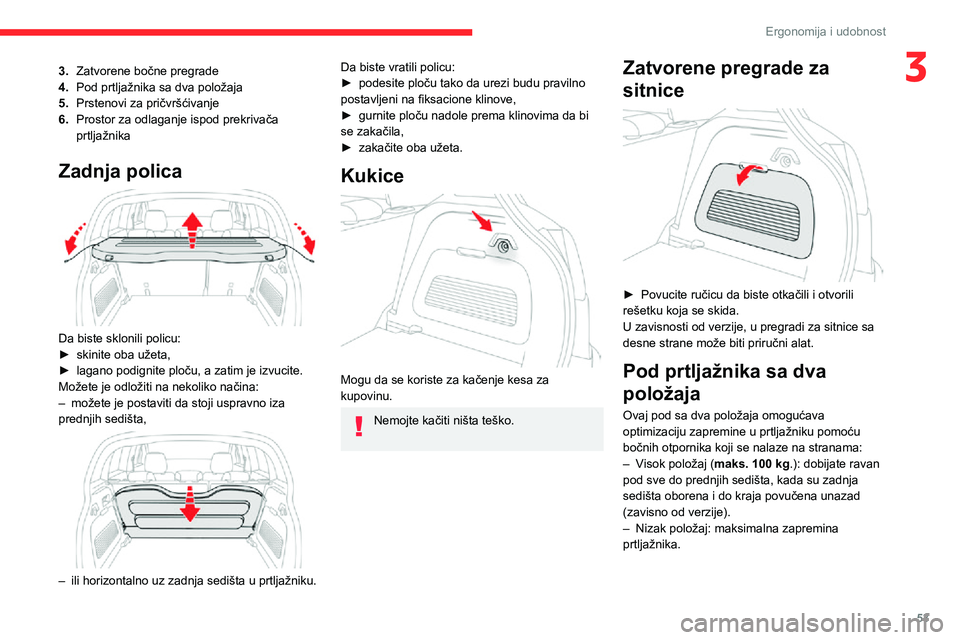 CITROEN C3 AIRCROSS 2021 Priručnik (in Serbian) 53
Ergonomija i udobnost
33.Zatvorene bočne pregrade
4. Pod prtljažnika sa dva položaja
5. Prstenovi za pričvršćivanje
6. Prostor za odlaganje ispod prekrivača
prtljažnika
Zadnja polica
Da CITROEN C3 AIRCROSS 2021 Priručnik (in Serbian) 53
Ergonomija i udobnost
33.Zatvorene bočne pregrade
4. Pod prtljažnika sa dva položaja
5. Prstenovi za pričvršćivanje
6. Prostor za odlaganje ispod prekrivača
prtljažnika
Zadnja polica
Da