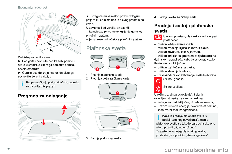 CITROEN C3 AIRCROSS 2021 Priručnik (in Serbian) 54
Ergonomija i udobnost
Prednja i zadnja svetla za
čitanje karte
► Kada je dat kontakt, aktivirajte odgovarajući prekidač.
Vodite računa da ništa ne dolazi u
kontakt sa plafonskim svetlima.
CITROEN C3 AIRCROSS 2021 Priručnik (in Serbian) 54
Ergonomija i udobnost
Prednja i zadnja svetla za
čitanje karte
► Kada je dat kontakt, aktivirajte odgovarajući prekidač.
Vodite računa da ništa ne dolazi u
kontakt sa plafonskim svetlima.
