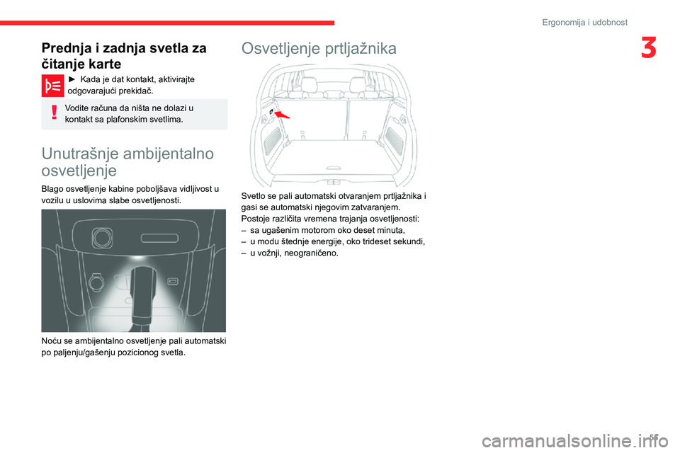CITROEN C3 AIRCROSS 2021 Priručnik (in Serbian) 55
Ergonomija i udobnost
3Prednja i zadnja svetla za
čitanje karte
► Kada je dat kontakt, aktivirajte odgovarajući prekidač.
Vodite računa da ništa ne dolazi u
kontakt sa plafonskim svetlima. CITROEN C3 AIRCROSS 2021 Priručnik (in Serbian) 55
Ergonomija i udobnost
3Prednja i zadnja svetla za
čitanje karte
► Kada je dat kontakt, aktivirajte odgovarajući prekidač.
Vodite računa da ništa ne dolazi u
kontakt sa plafonskim svetlima.