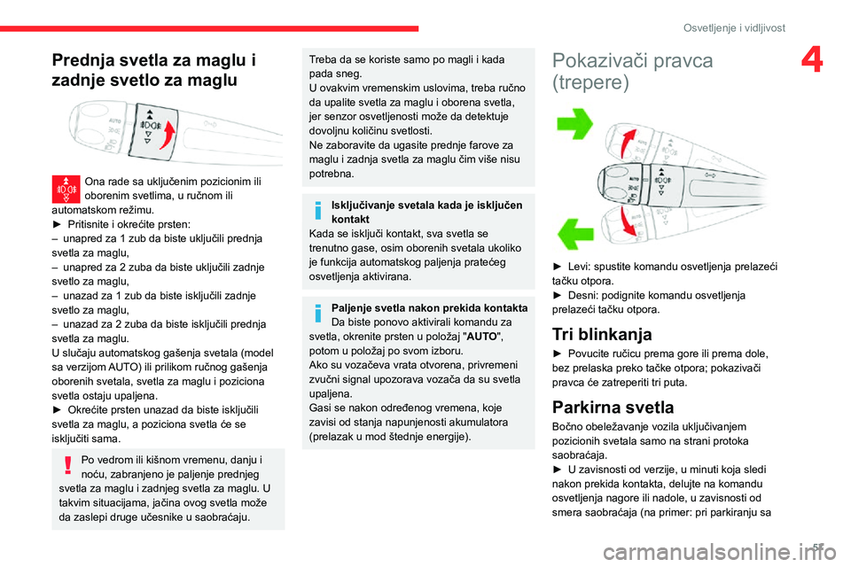 CITROEN C3 AIRCROSS 2021 Priručnik (in Serbian) 57
Osvetljenje i vidljivost
4Prednja svetla za maglu i
zadnje svetlo za maglu
Ona rade sa uključenim pozicionim ili oborenim svetlima, u ručnom ili
automatskom režimu.
► Pritisnite i okreć CITROEN C3 AIRCROSS 2021 Priručnik (in Serbian) 57
Osvetljenje i vidljivost
4Prednja svetla za maglu i
zadnje svetlo za maglu
Ona rade sa uključenim pozicionim ili oborenim svetlima, u ručnom ili
automatskom režimu.
► Pritisnite i okreć