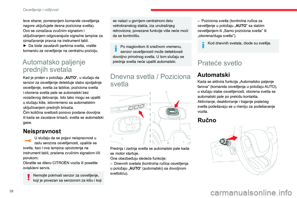 CITROEN C3 AIRCROSS 2021 Priručnik (in Serbian) 58
Osvetljenje i vidljivost
leve strane; pomeranjem komande osvetljenja
nagore uključujete desna poziciona svetla).
Ovo se označava zvučnim signalom i
uključivanjem odgovarajuće signalne lampic CITROEN C3 AIRCROSS 2021 Priručnik (in Serbian) 58
Osvetljenje i vidljivost
leve strane; pomeranjem komande osvetljenja
nagore uključujete desna poziciona svetla).
Ovo se označava zvučnim signalom i
uključivanjem odgovarajuće signalne lampic