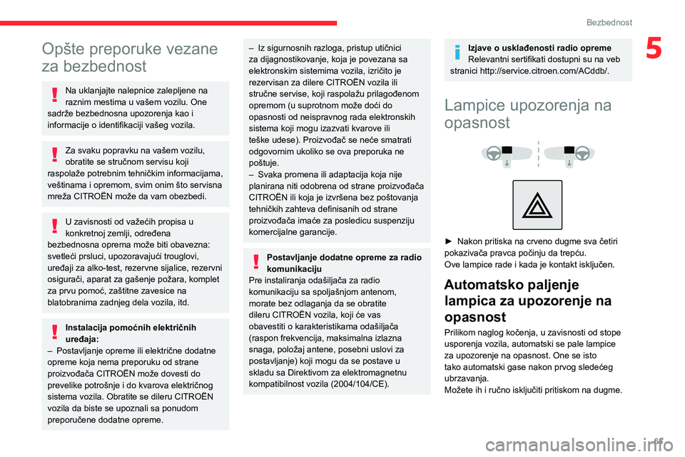 CITROEN C3 AIRCROSS 2021 Priručnik (in Serbian) 65
Bezbednost
5Opšte preporuke vezane
za bezbednost
Na uklanjajte nalepnice zalepljene na
raznim mestima u vašem vozilu. One
sadrže bezbednosna upozorenja kao i
informacije o identifikaciji va CITROEN C3 AIRCROSS 2021 Priručnik (in Serbian) 65
Bezbednost
5Opšte preporuke vezane
za bezbednost
Na uklanjajte nalepnice zalepljene na
raznim mestima u vašem vozilu. One
sadrže bezbednosna upozorenja kao i
informacije o identifikaciji va