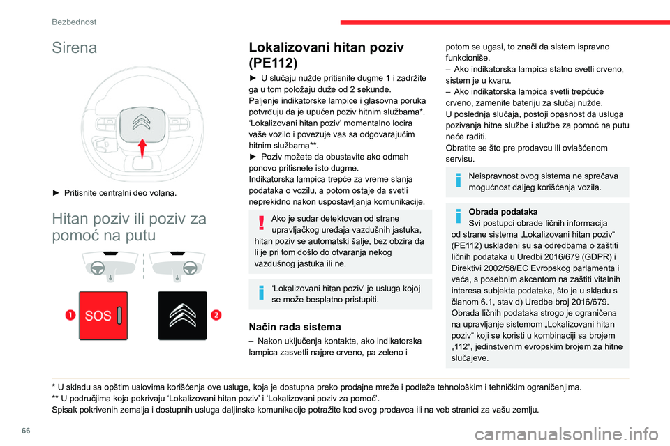 CITROEN C3 AIRCROSS 2021  Priručnik (in Serbian) 66
Bezbednost
Sirena 
 
► Pritisnite centralni deo volana.
Hitan poziv ili poziv za 
pomoć na putu
 
  
 
* U skladu sa opštim uslovima korišćenja ove usluge, koja je dostupna preko prodajne mre
